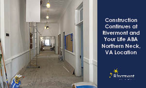 Construction Continues at Rivermont and Your Life ABA Northern Neck, VA Location